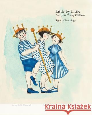 Little by Little: Poetry for Young Children Beth Bird Rosalee Anderson Mary Belle Harwich 9780988897267