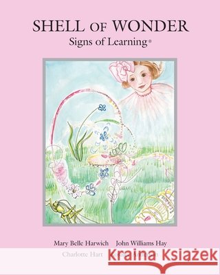 Shell of Wonder: Signs of Learning(R) John Hay Charlotte Hart Rosalee Anderson 9780988897298 Scotland Gate, Inc