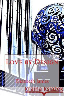 Love By Design James, Elizabeth 9780988899513 Elizabeth James