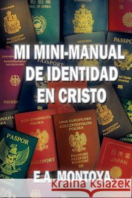 Mi Mini-Manual de Identidad en Cristo Eliud A Montoya 9780988901001