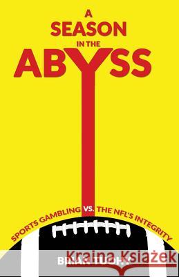 A Season in the Abyss: Sports Gambling vs. The NFL's Integrity Tuohy, Brian 9780988901124 Mofo Press LLC