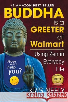 Buddha is a Greeter at Walmart: Using Zen in Everyday Life Kris Neely 9780988904804 Zen Books Worldwide