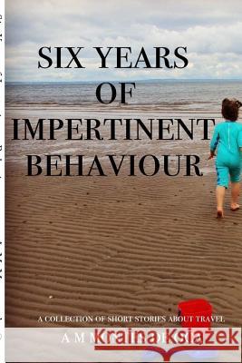 Six Years of Impertinent Behaviour Am Monte 9780988922006
