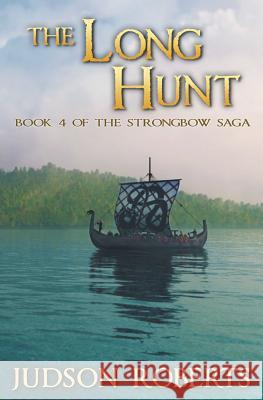 The Long Hunt: Book 4 of The Strongbow Saga Roberts, Judson 9780988922433 Northman Books