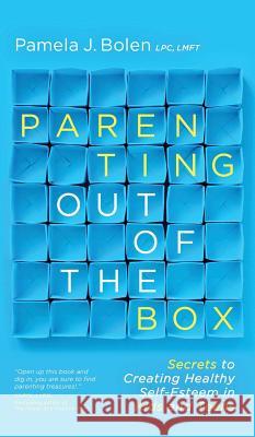 Parenting Out of the Box Pamela J. Bolen 9780988924000 Thrilling Life Publishers