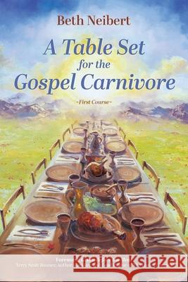 A Table Set for the Gospel Carnivore: First Course Beth Neibert Terry Scott Bonner 9780988926820