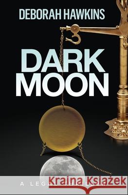 Dark Moon, A Legal Thriller Hawkins, Deborah 9780988934764 Deborah Hawkins