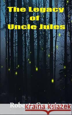 The Legacy of Uncle Jules Roberta Georgiou 9780988935020