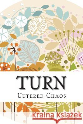 Turn: A Poetry Anthology Uttered Chaos Laura Lehew 9780988936607 Uttered Chaos