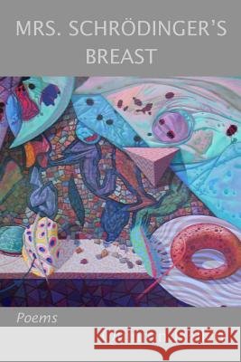 Mrs. Schrodinger's Breast: Poems Quinton Hallett Laura Lehew 9780988936645 Uttered Chaos