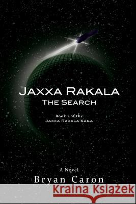 Jaxxa Rakala: The Search Bryan Caron 9780988944312 Divine Trinity Films