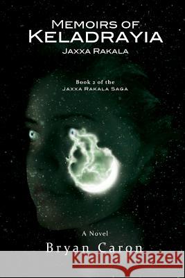 Memoirs of Keladrayia: Jaxxa Rakala Bryan Caron 9780988944343 Phoenix Moirai