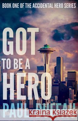 Got To Be A Hero Duffau, Paul 9780988947979 Cruiser Publications, LLC