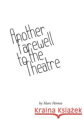 Another Farewell to the Theatre: Occasional Writings, 2000-2013 Marc Honea 9780988956834