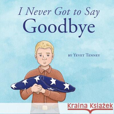 I Never Got to Say Goodbye Yevet Tenney 9780988959514