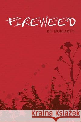 Fireweed B. F. Moriarty 9780988959521
