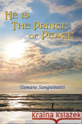 He Is the Prince of Peace Sanguinetti, Tamara 9780988959590