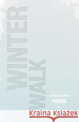 Winter Walk: A Collection of Poems Brian Wood Peter Santilli Rania Meng 9780988962835 Sakura Publishing