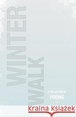 Winter Walk: A Collection of Poems Brian Wood Peter Santilli Rania Meng 9780988962835