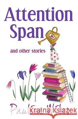 Attention Span: and other stories Wiles, Pauline 9780988973145