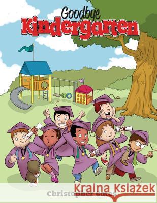 Goodbye Kindergarten Christopher Gates 9780988973909