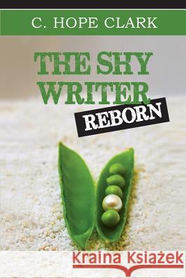 The Shy Writer Reborn: An Introverted Writer's Wake-up Call Clark, C. Hope 9780988974500