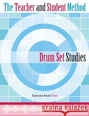 The Teacher and Student Method Drum Set Studies Exercise Book One Owen Liversidge 9780988978102 Teacher & Student Publications