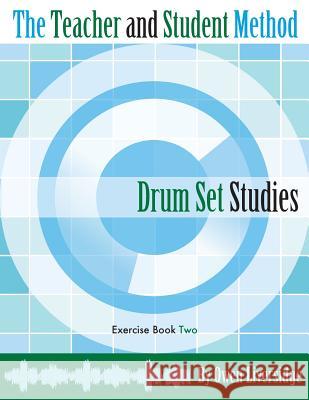 The Teacher and Student Method Drum Set Studies Exercise Book Two Owen Liversidge 9780988978119 Teacher & Student Publications