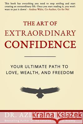 The Art Of Extraordinary Confidence: Your Ultimate Path To Love, Wealth, And Freedom Gazipura Psyd, Aziz 9780988979857