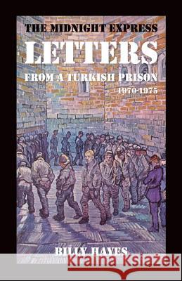 The Midnight Express Letters: From a Turkish Prison 1970-1975 Billy Hayes 9780988981430