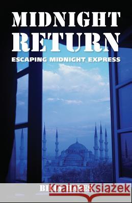 Midnight Return: Escaping Midnight Express Billy Hayes 9780988981454 Curly Brains Press