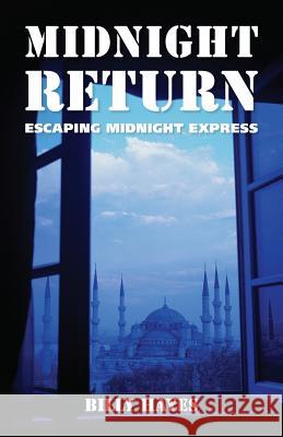 Midnight Return: Escaping Midnight Express Billy Hayes 9780988981454