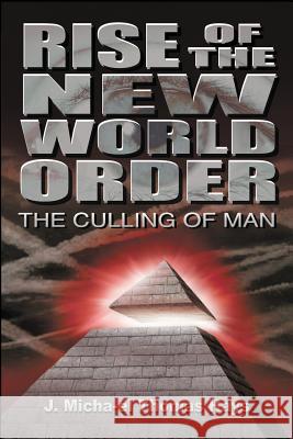 Rise of the New World Order: The Culling of Man Jeffrey Michael Thomas Hays Jeffrey Micahael Thomas Hays 9780988982048