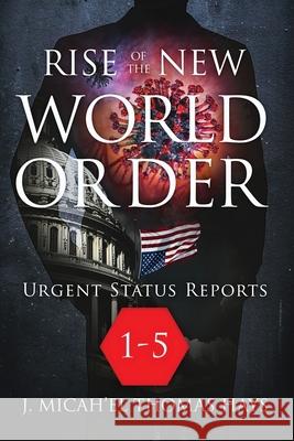 Rise of the New World Order Urgent Status Updates: 1-5 J. Micha-E J. Micha-E 9780988982062 Samaritan Sentinel