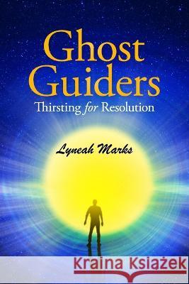 Ghost Guiders: Thirsting for Resolution Lyneah Marks 9780988982758