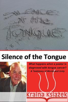 Silence of the Tongue: A Testimony of Words and Unity Zeidler, Eric G. 9780988986640