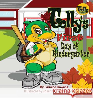 Tolly's First Day of Kindergarten Larraine Gowans Joseph Witherspoon 9780988986657