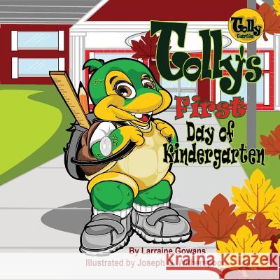 Tolly's First Day of Kindergarten Larraine Gowans, Joseph Witherspoon 9780988986671