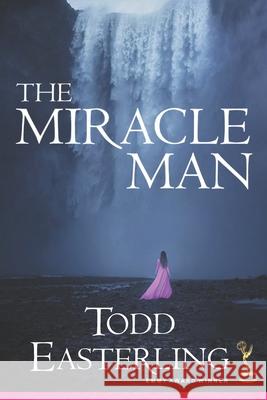 The Miracle Man Todd Easterling 9780988988026 Virgin Iconic