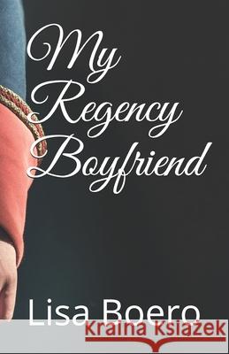 My Regency Boyfriend Lisa Boero 9780988990074