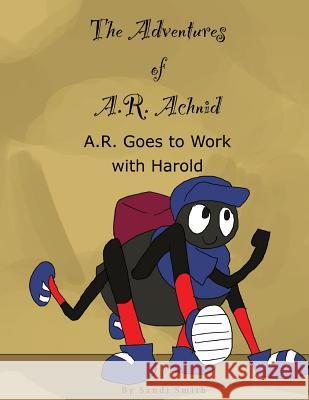 A. R. Goes to Work with Harold Sandi Smith 9780988992993 Not Avail