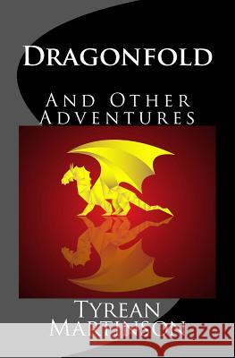 Dragonfold: And Other Adventures Tyrean Martinson 9780988993310 Wings of Light Publishing