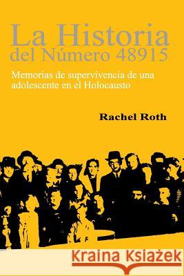 La historia del numero 48915: Memorias de supervivencia de una adolescente en el Holocaust Roth, Rachel 9780988993419