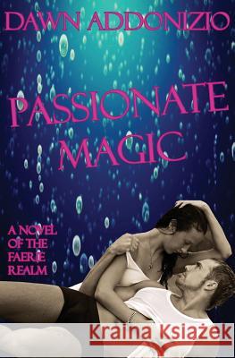 Passionate Magic Dawn Addonizio 9780988999244