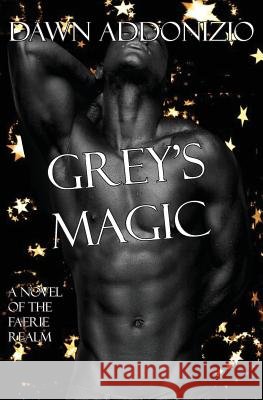 Grey's Magic Dawn Addonizio 9780988999251 Nouveau Ventures Unlimited