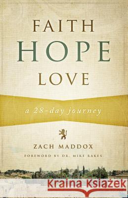 Faith, Hope, Love: A 28-Day Journey Zach Maddox 9780989002707