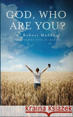 God: Who are You? Maddox, S. Robert 9780989002790