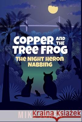 Copper and the Tree Frog: The Night Heron Nabbing Mike Jones Leysan Sovetnikova 9780989004640 Thaxton Press, LLC