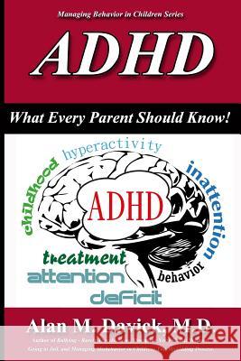 ADHD: What Every Parent Should Know Alan M. Davic 9780989005388 Miskidding, LLC