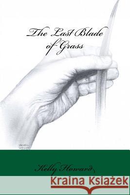 The Last Blade of Grass Kelly Howard 9780989005401 Kelly Howard
